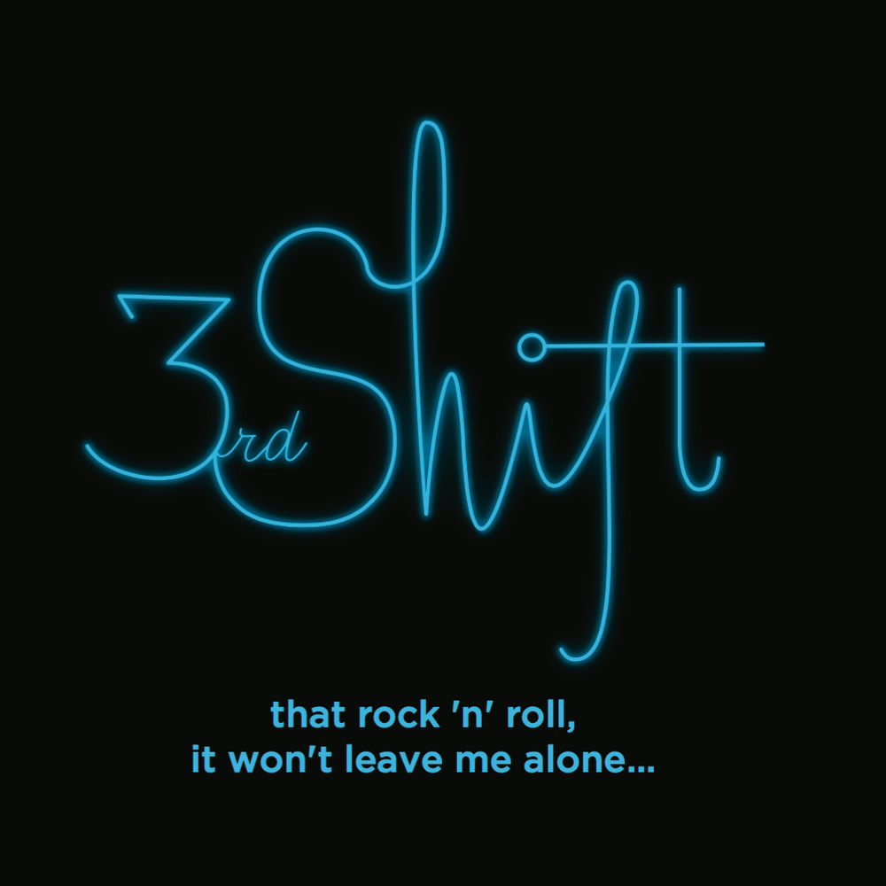That Rock N' Roll it won't leave me alone - 3rd Shift