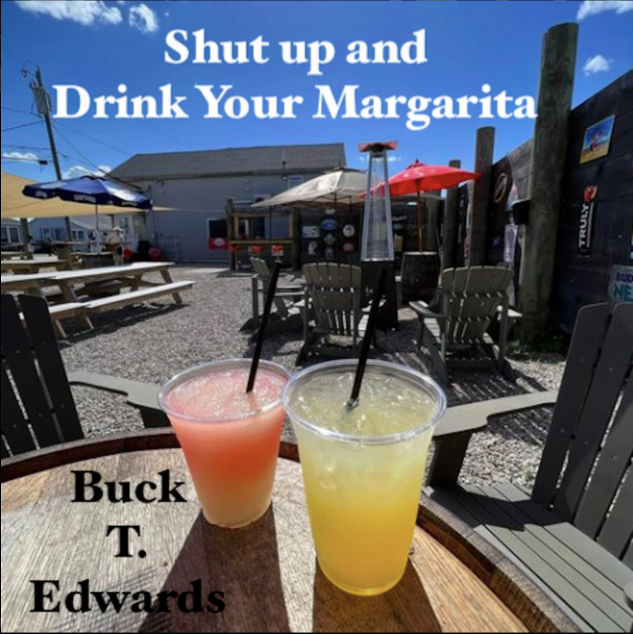 Shut Up and Drink Your Margarita - Buck T. Edwards