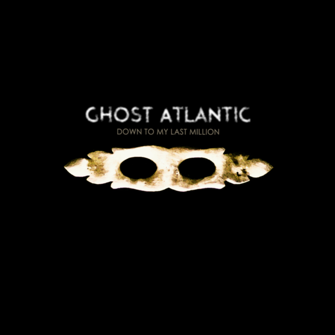 Ghost Atlantic - Down To My Last Million