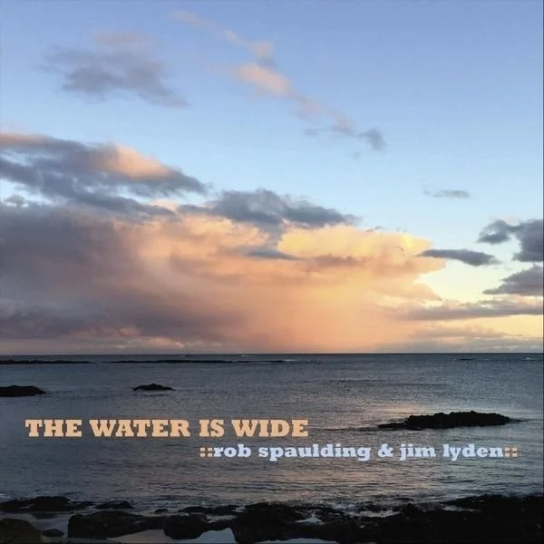 The Water is Wide - Rob Spaulding & Jim Lyden