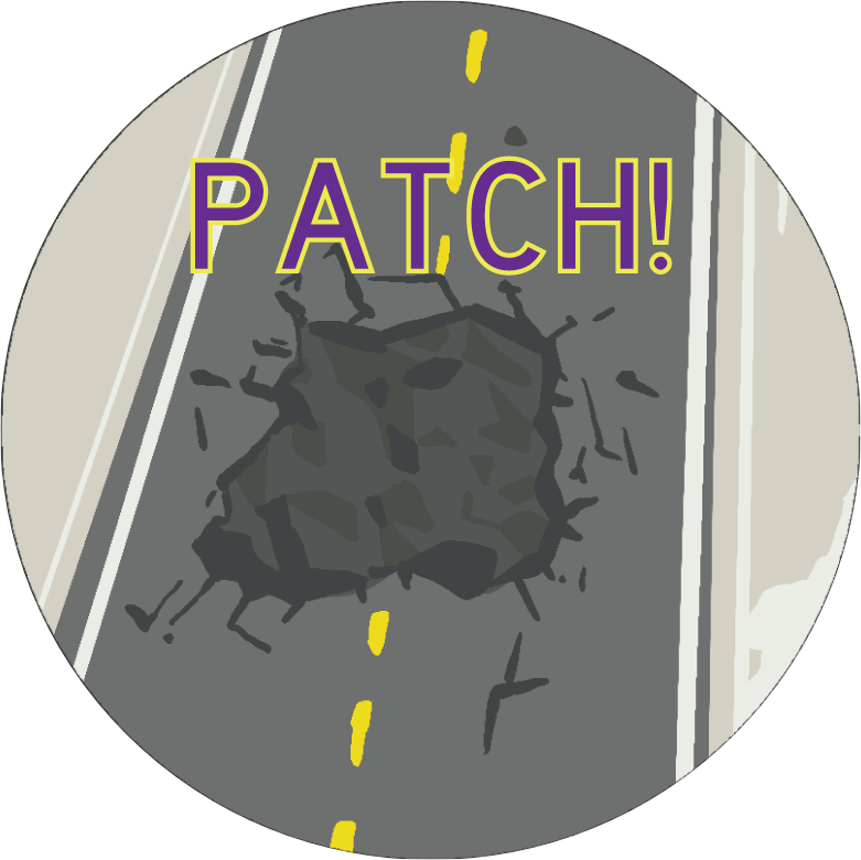 A cartoon illustration of a pothole in the road with cracks around it. The word 'PATCH!' is written above it in large, colorful letters.