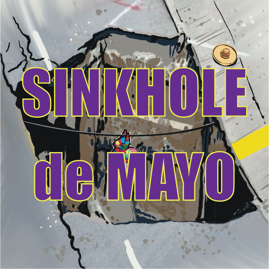 Illustration of a sinkhole in the ground with text overlay that reads 'Sinkhole de Mayo,' a small colorful toy, and a tortilla chip with a dip on a plate nearby.