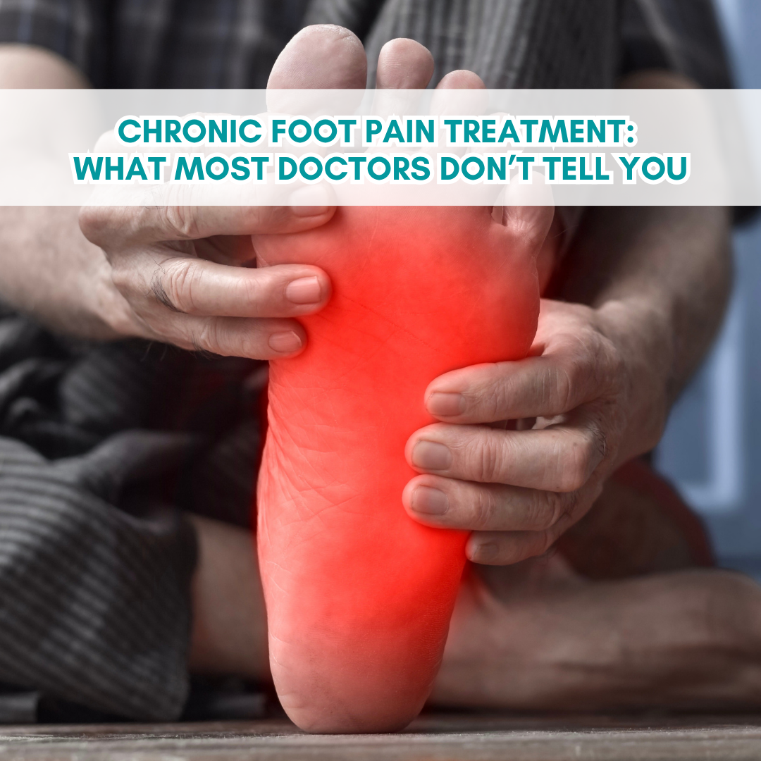 Chronic Foot Pain Treatment: What Most Doctors Don’t Tell You