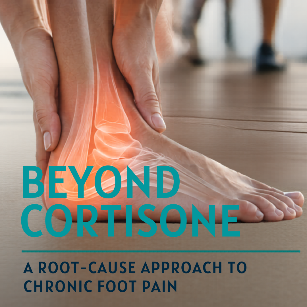 Beyond Cortisone: A Root-Cause Approach to Chronic Foot Pain