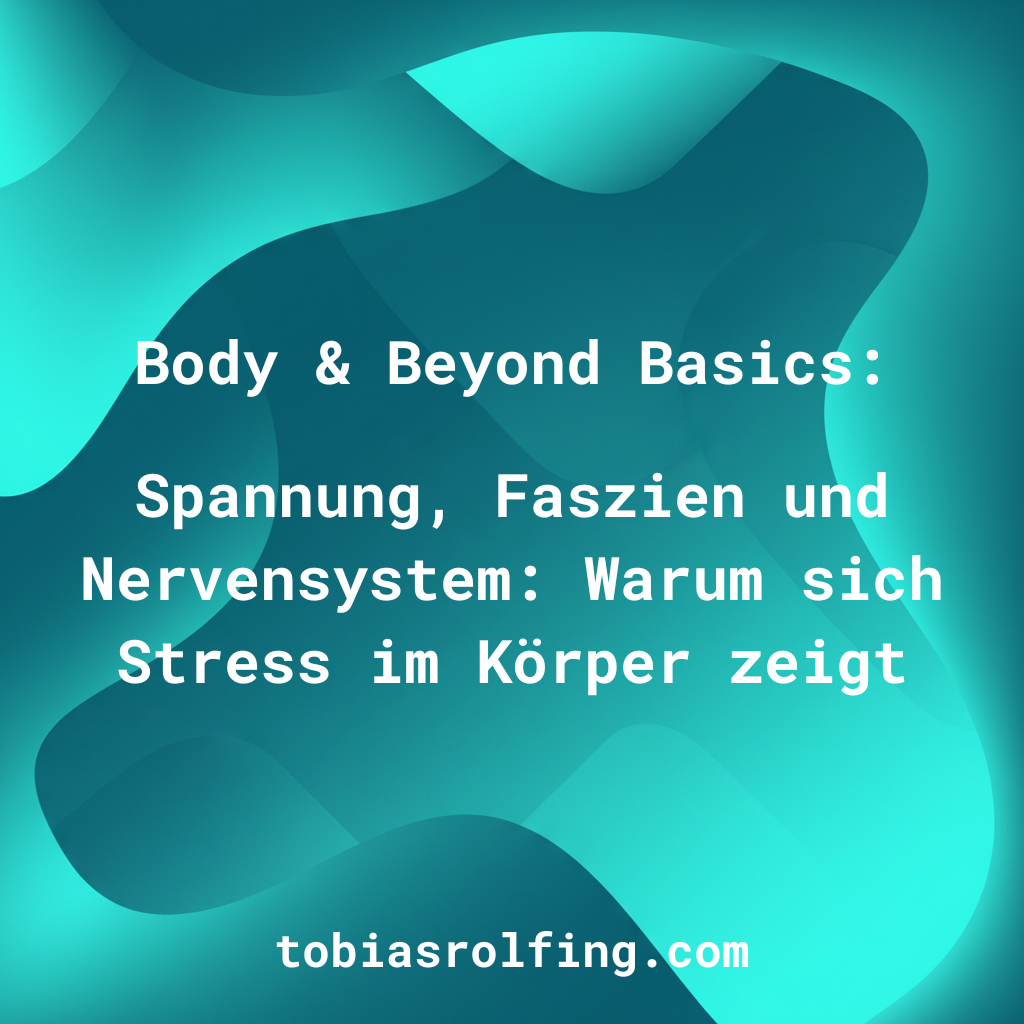 Spannung, Faszien und Nervensystem: Warum sich Stress im Körper zeigt