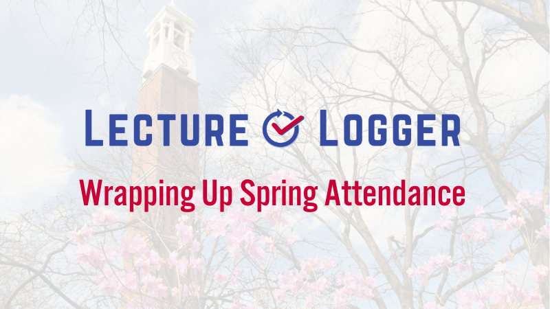 Wrapping Up Spring Attendance: Prepare for End-of-Term Success with LectureLogger