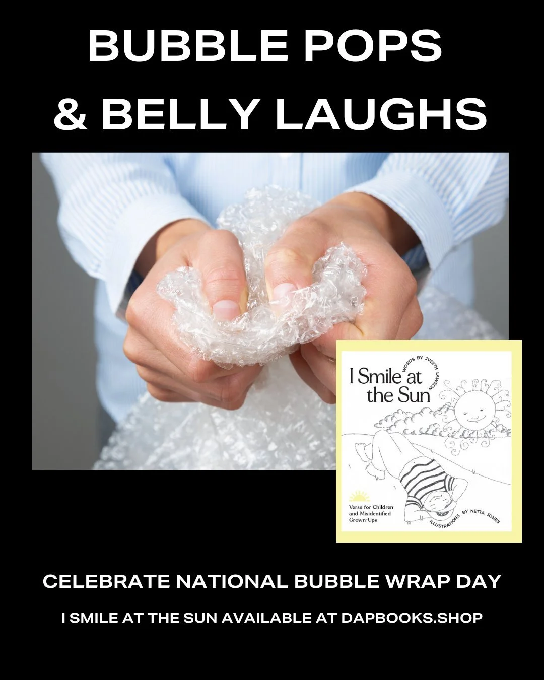 Looking for a little stress relief on National Bubble Wrap Day? Pop some bubbles and experience some deep belly laughs with verse for children and misidentified grown-ups in I Smile At the Sun, where poems are written in the style of Shel Silverstein