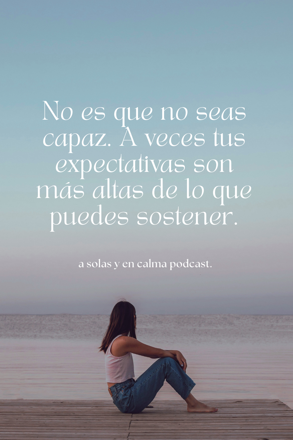 Frase del podcast A solas y en calma sobre nuestras expectativas