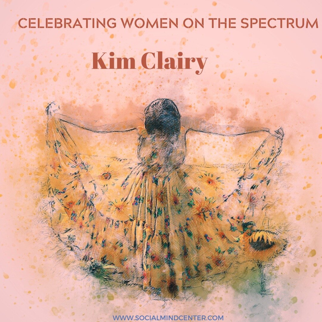 Celebrating Women on the Spectrum 

Kim Clairy, a licensed Occupational Therapist, has unique expertise in understanding the intersection of Eating Disorders, Sensory Processing Dysfunction, and Autism. Diagnosed with all three, she struggled under a