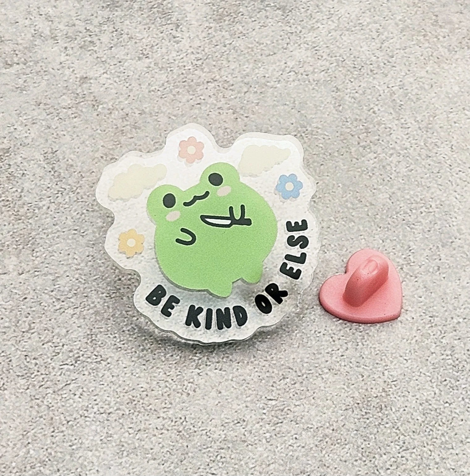 Be Kind or Else Acrylic Pin