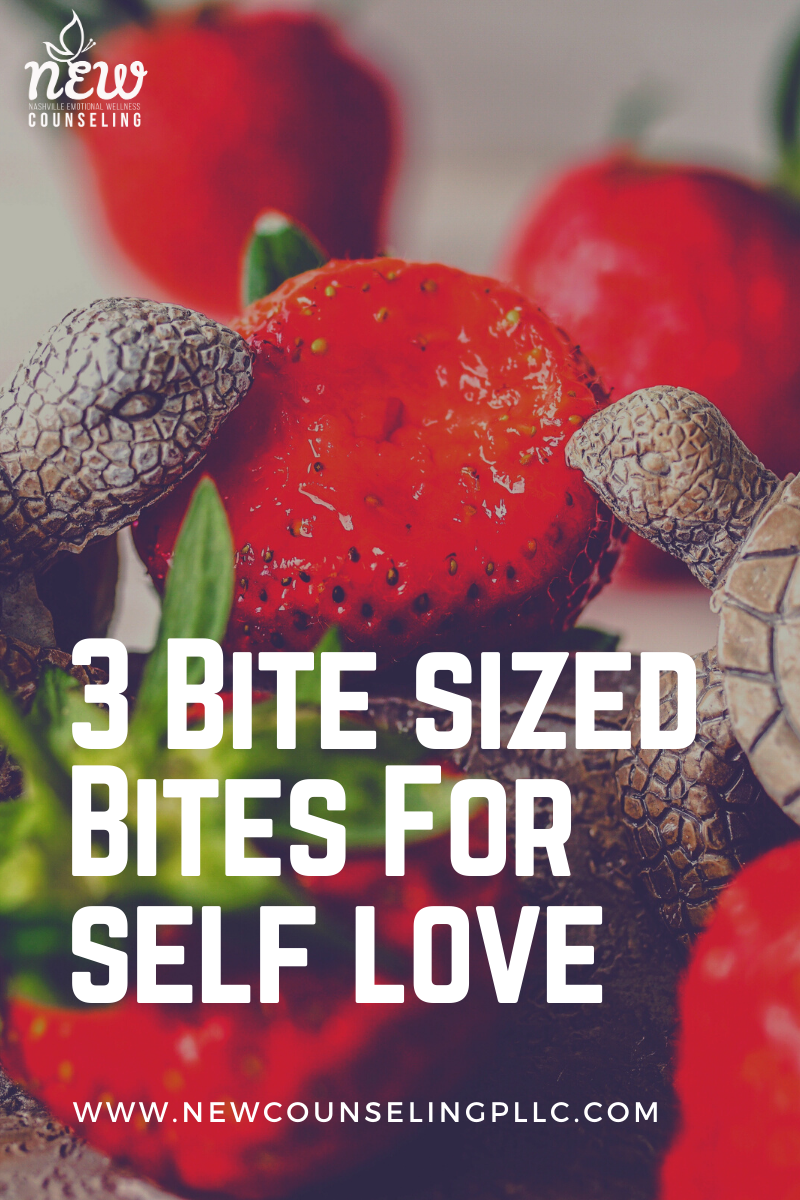 3 Bite Sized Bites toward Self Love...