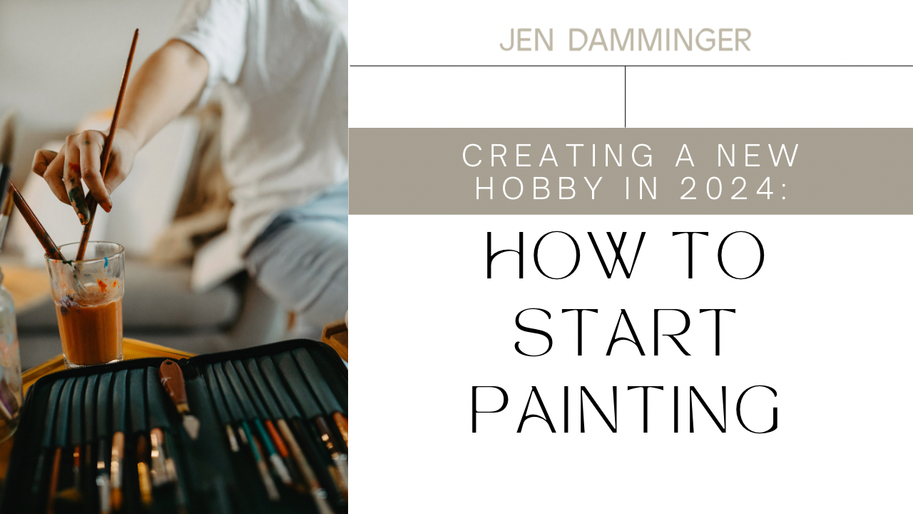 Creating A New Hobby in 2024: How to Start Painting