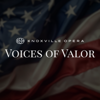 Knoxville Opera Voices of Valor