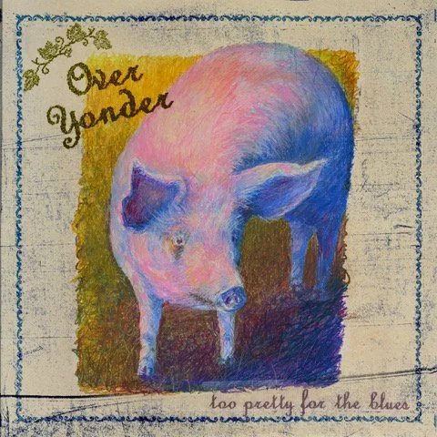 Plateslepp: Over Yonder - “Too Pretty for the Blues”
