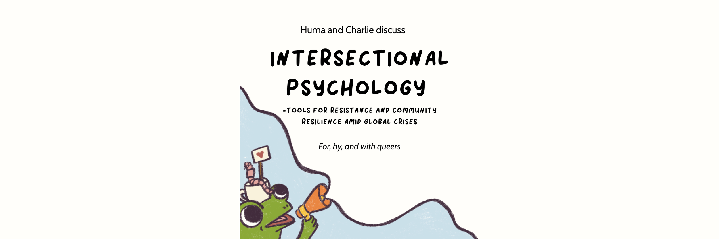 Huma and Charlie discuss: INTERSECTIONAL PSYCHOLOGY -Tools for resistance and community resilience amid global crises