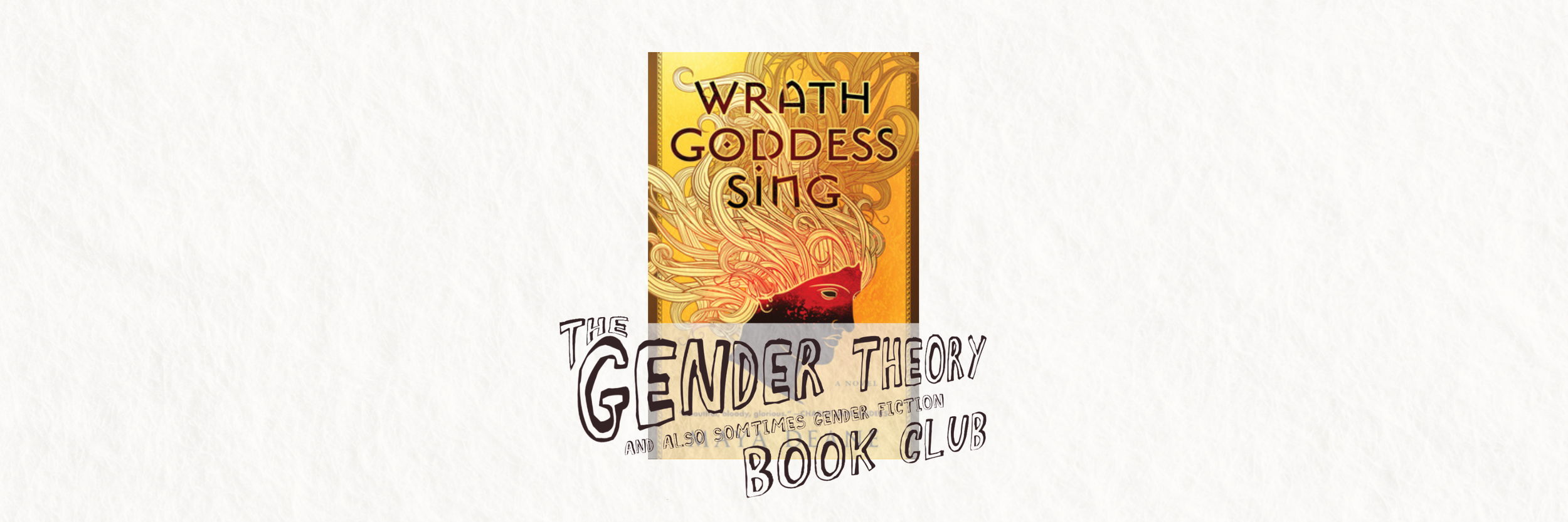 Gender Theory Book Club: “Wrath GodDess Sing”