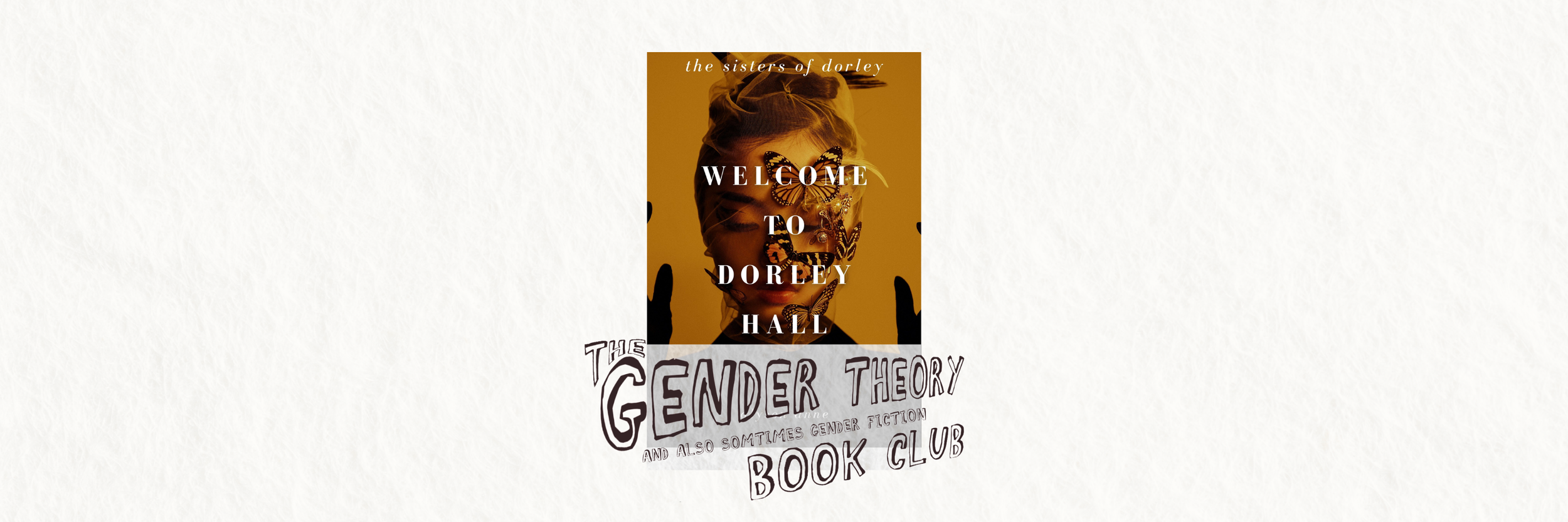 Gender Theory Book Club: “Welcome to Dorley Hall”