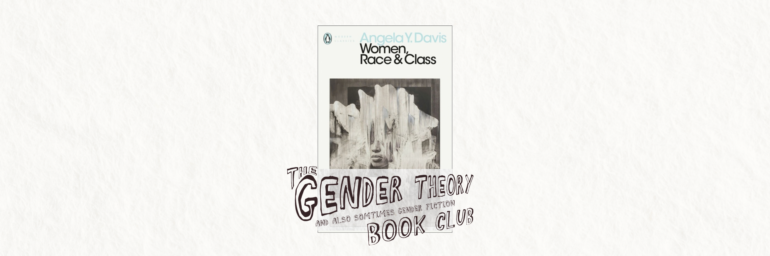 Gender Theory Book Club: “women, race, &amp; class”