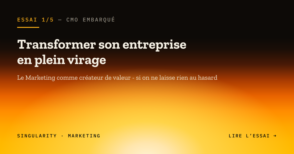 Page de présentation avec titre en gras "Transformer son entreprise en plein virage" sur un fond dégradé de couleurs chaudes, orange et jaune. En haut, mention "ESSAI 1/5 - CMO EMBARQUÉ". Sous le titre, un sous-titre en plus petit "Le Marketing comme créateur de valeur - si on ne laisse rien au hasard". En bas, à gauche, les mots "SINGULARITY · MARKETING" et à droite, "LIRE L’ESSAI →".