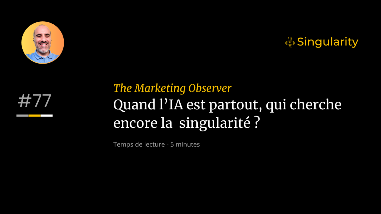 Quand l'IA est partout, qui cherche encore la singularité ? #77