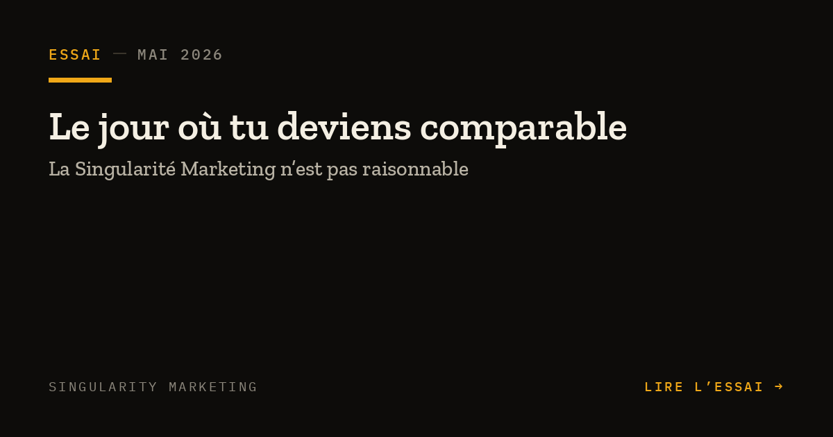 Page d'un essai publié en mai 2026 avec le titre 'Le jour où tu devenais comparable', sous-titre 'La Singularité Marketing n'est pas raisonnable', fond noir, texte en blanc et jaune.