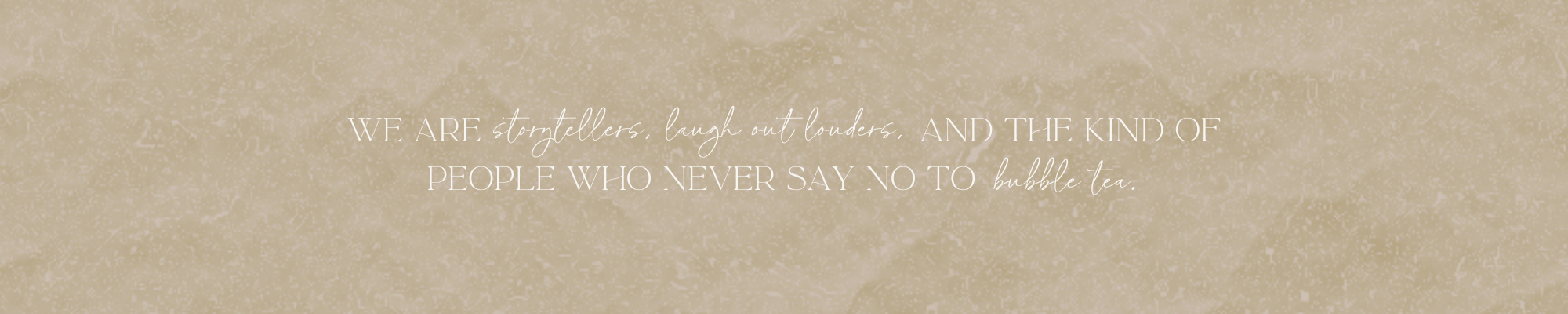 quote we are storytellers laugh out louders and the kind of people who never say no to bubble tea