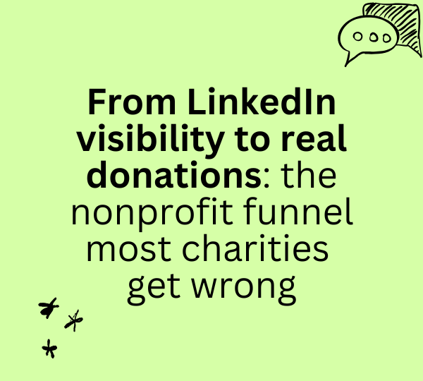 From LinkedIn visibility to real donations: the nonprofit funnel most charities get wrong