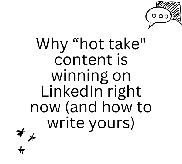 Why “hot take” content is winning on LinkedIn right now (and how to write yours)