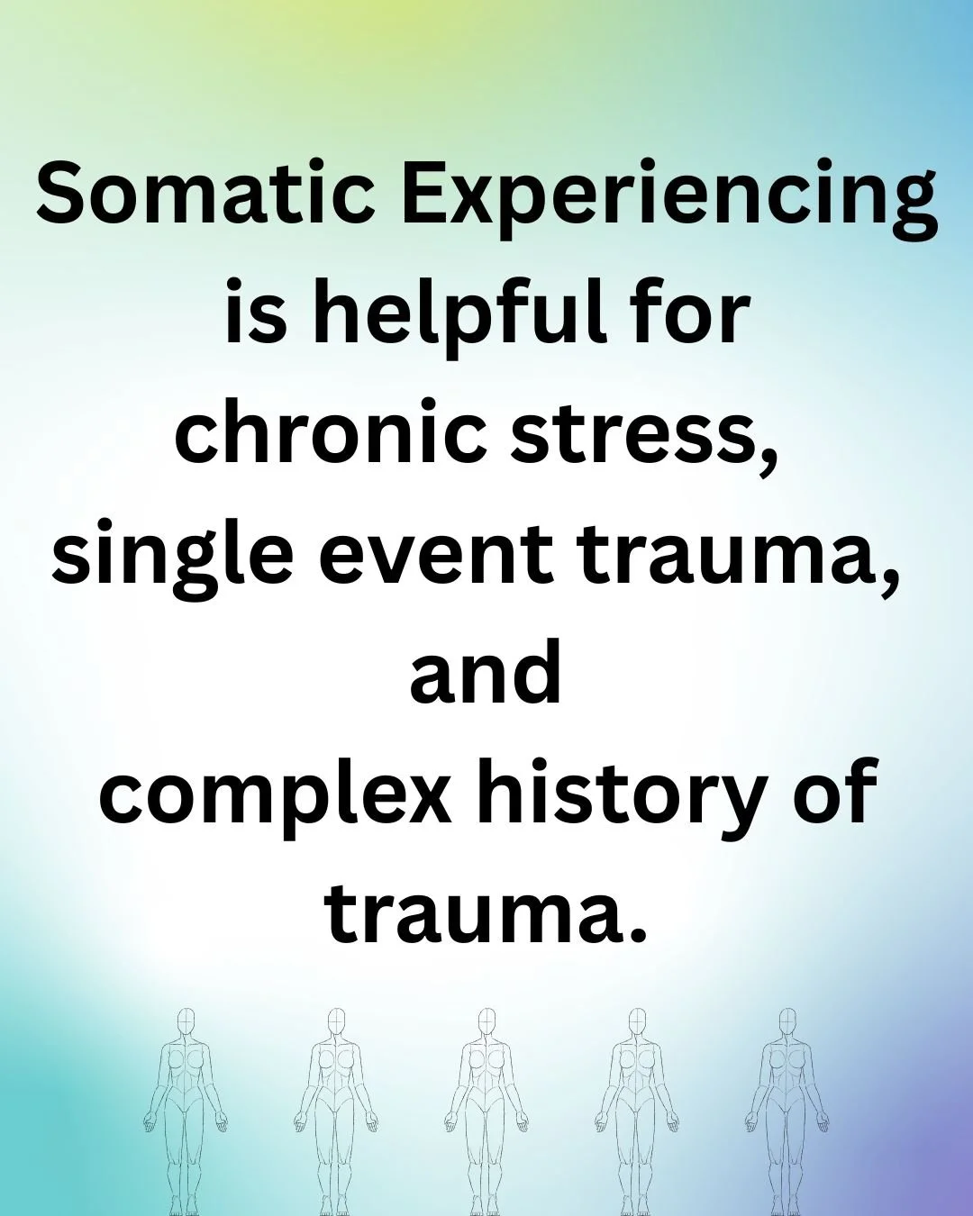 Somatic experiencing is helpful for chronic stress, single event trauma, and complex history of trauma.