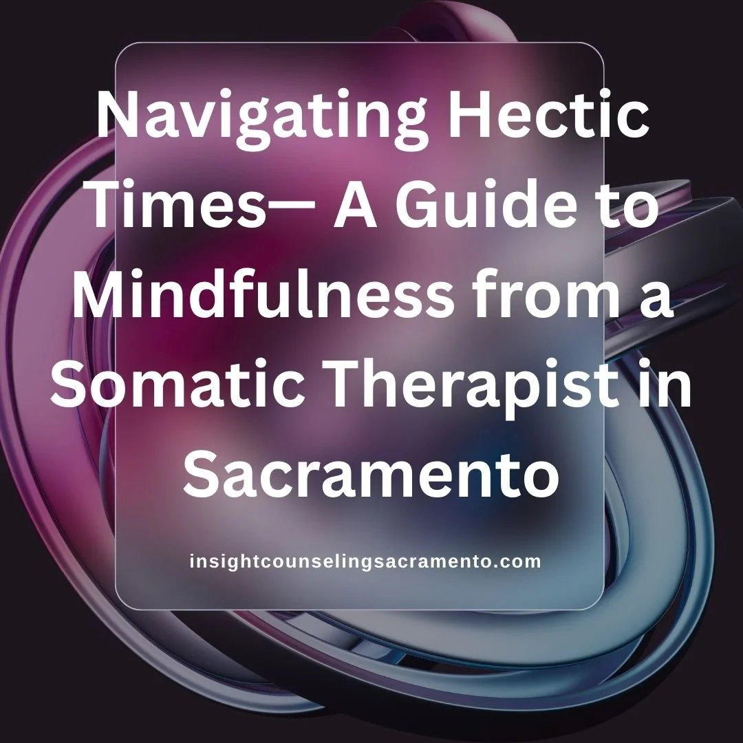 Black and purple abstract design with the words Navigating hectic times--A guide to mindfulness from a somatic therapist in Sacramento