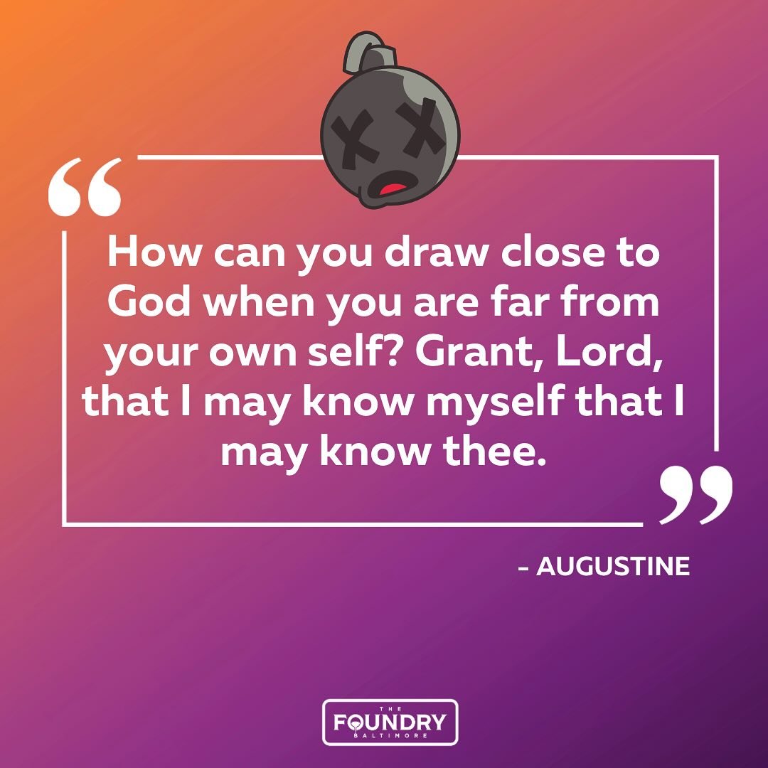 &ldquo;How can you draw close to God when you are far from your own self? Grant, Lord, that I may know myself that I may know thee.&rdquo;
- Augustine