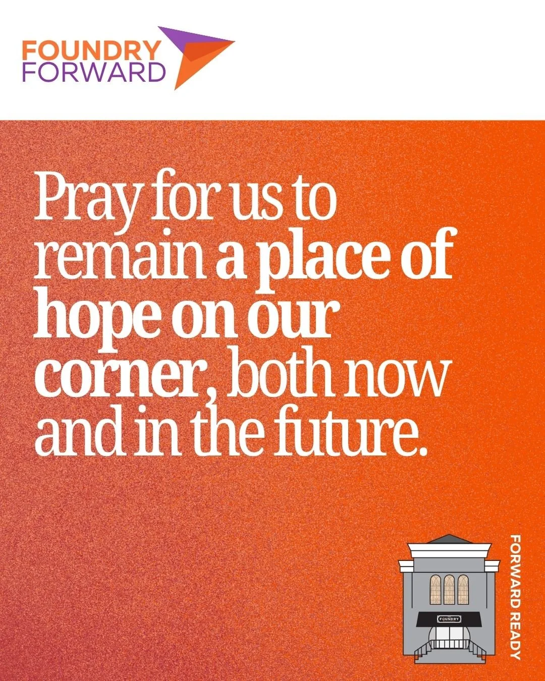 Throughout Foundry Forward, we want to intentionally cover our church and this process in prayer. Each Friday, we drop a new prayer prompt that we encourage you to join us in praying through as we make our church "forward-ready." This week,