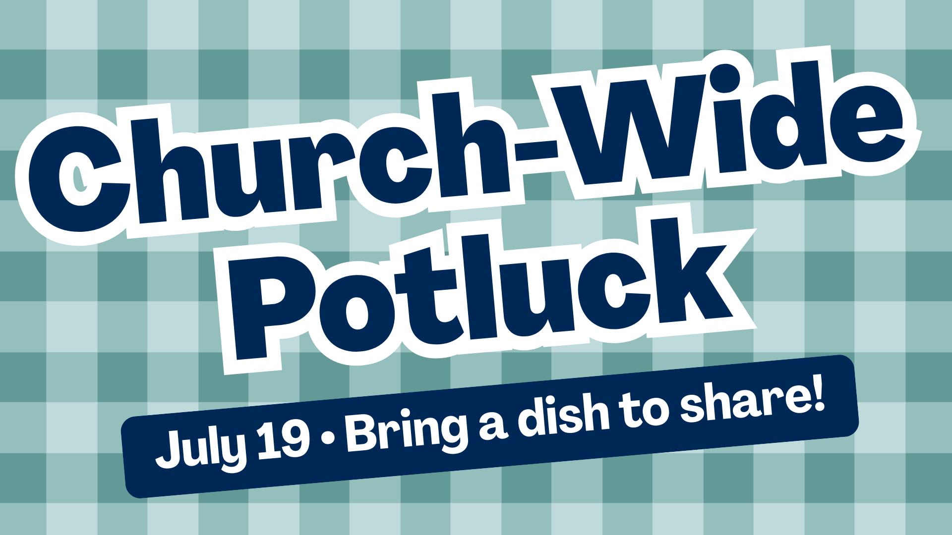 Church-Wide Potluck on July 19th—bring a dish to share!