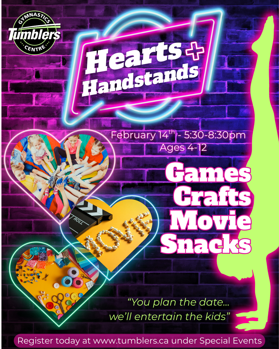 Hearts & Handstands Event poster for kids 4-12 years old. Features 3 heart shaped images of kids, popcorn and and craft supplies. A neon handstand silhouette to the right of the poster with the words games, crafts, movie and snacks written beside.