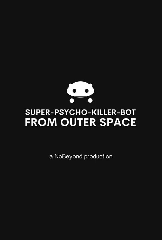 Super-Psycho-Killer-Bot from Outer Space.jpg