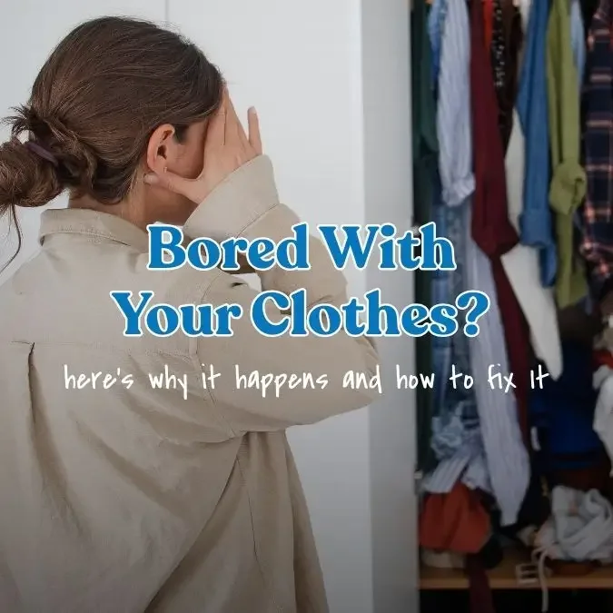Bored With Your Clothes? Here’s Why It Happens and How to Fix It.