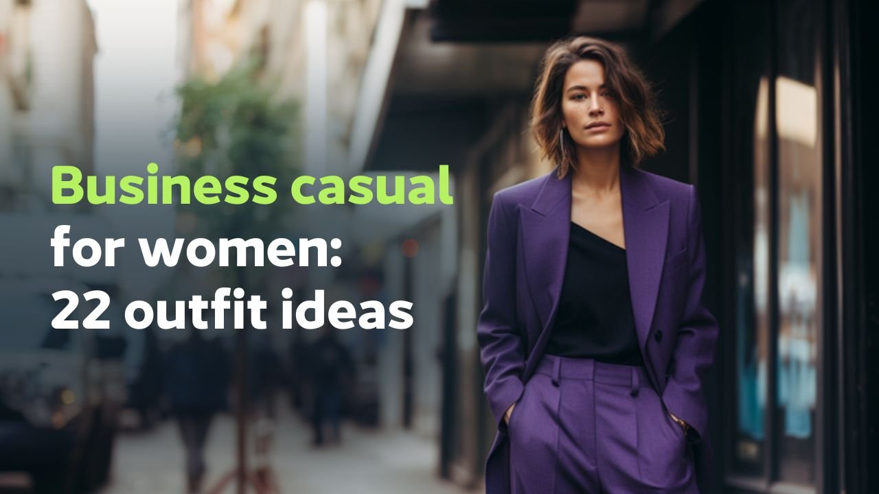 Business Casual Style Guide for Women: 22 Outfits