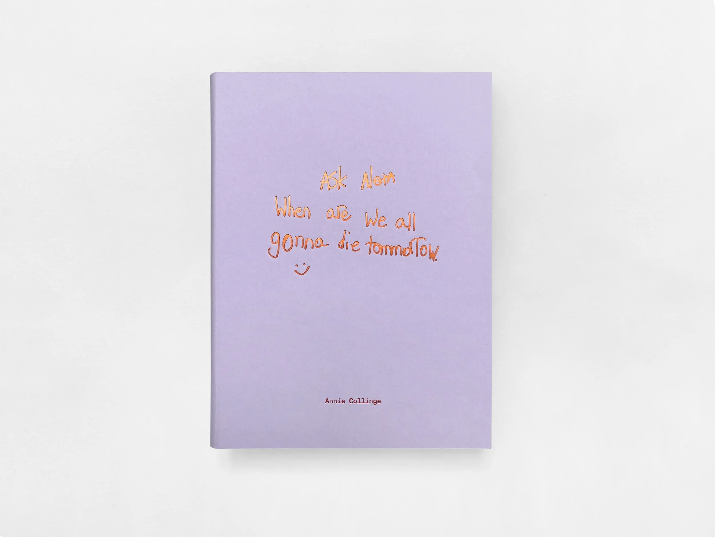 Ask Alexa When are we all gonna die tomorrow :) by Annie Collinge