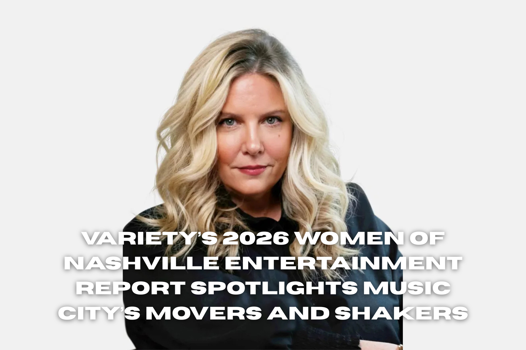 Variety’s 2026 Women of Nashville Entertainment Report Spotlights Music City’s Movers and Shakers