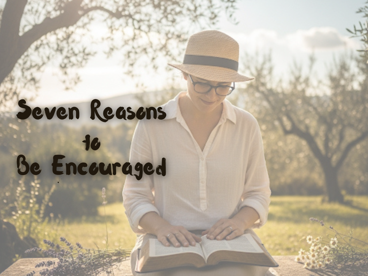 Seven Reasons to Be Encouraged