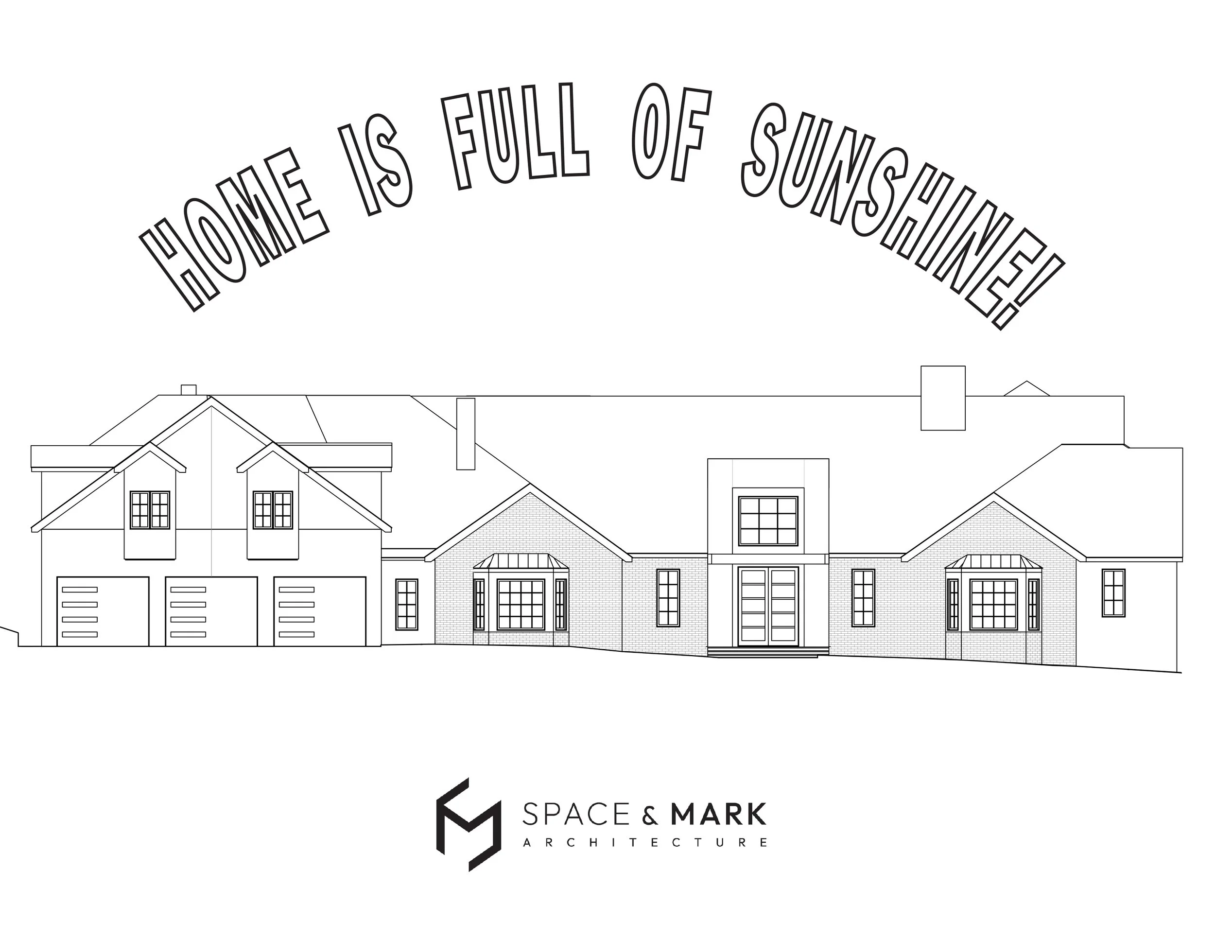Architectural drawing of a house with the quote 'Home is full of sunshine!' above it and the logo 'Space & Mark Architecture' below.