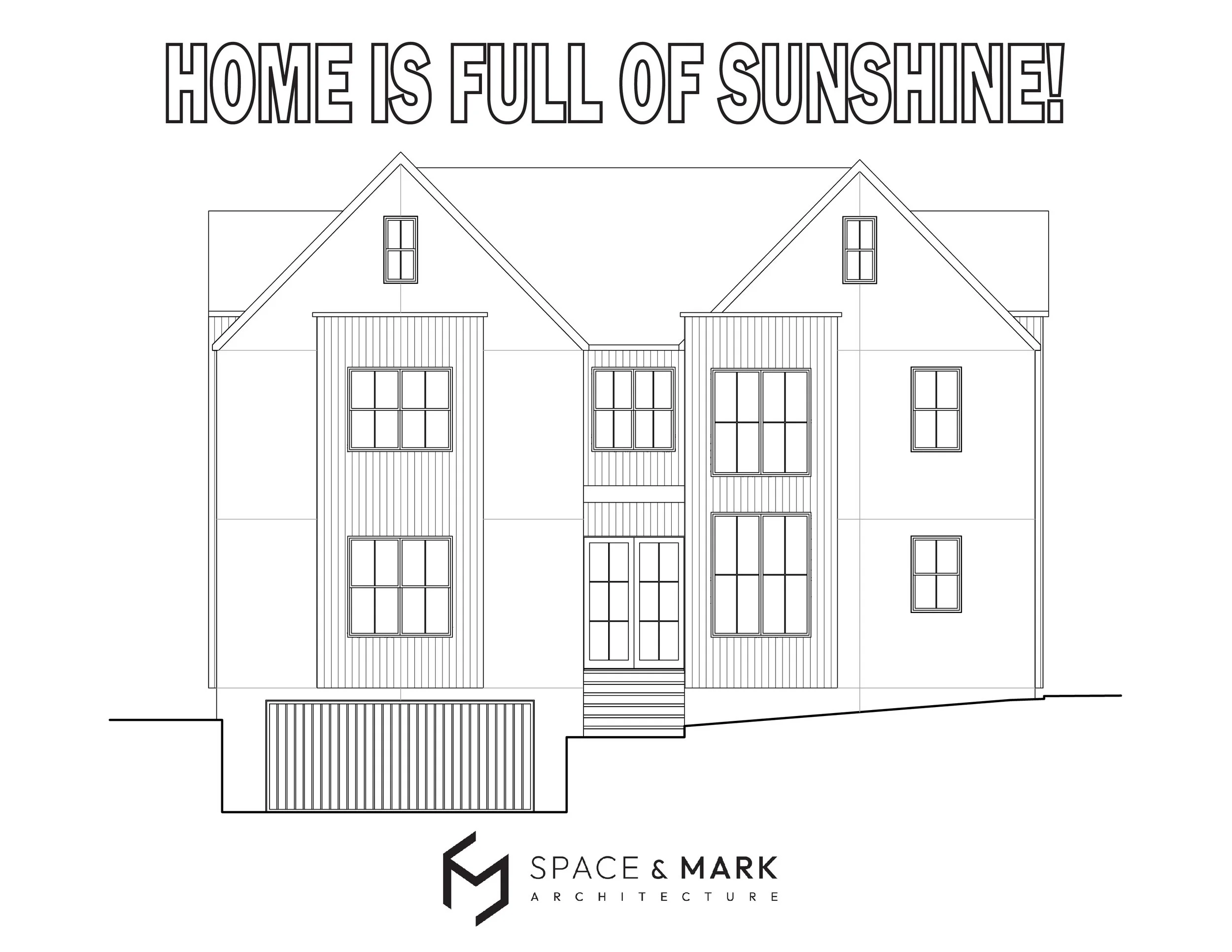 Line drawing of a house with multiple windows and a garage, and the text 'Home is full of sunshine!' at the top, with the logo and name 'Space & Mark Architecture' at the bottom.