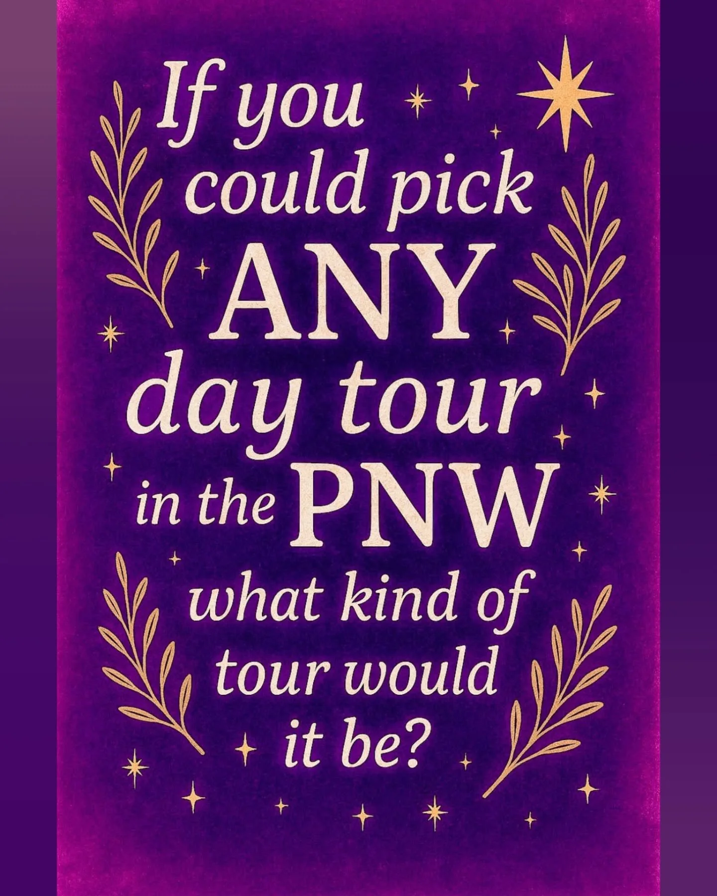 We want to know! 

If you could pick ANY day tour in the Pacific Northwest, what kind of tour would it be?

Are you dreaming of coastal cliffs, mossy forests, small-town thrifting, magical market strolls or maybe even river stream rock hounding?

Dro