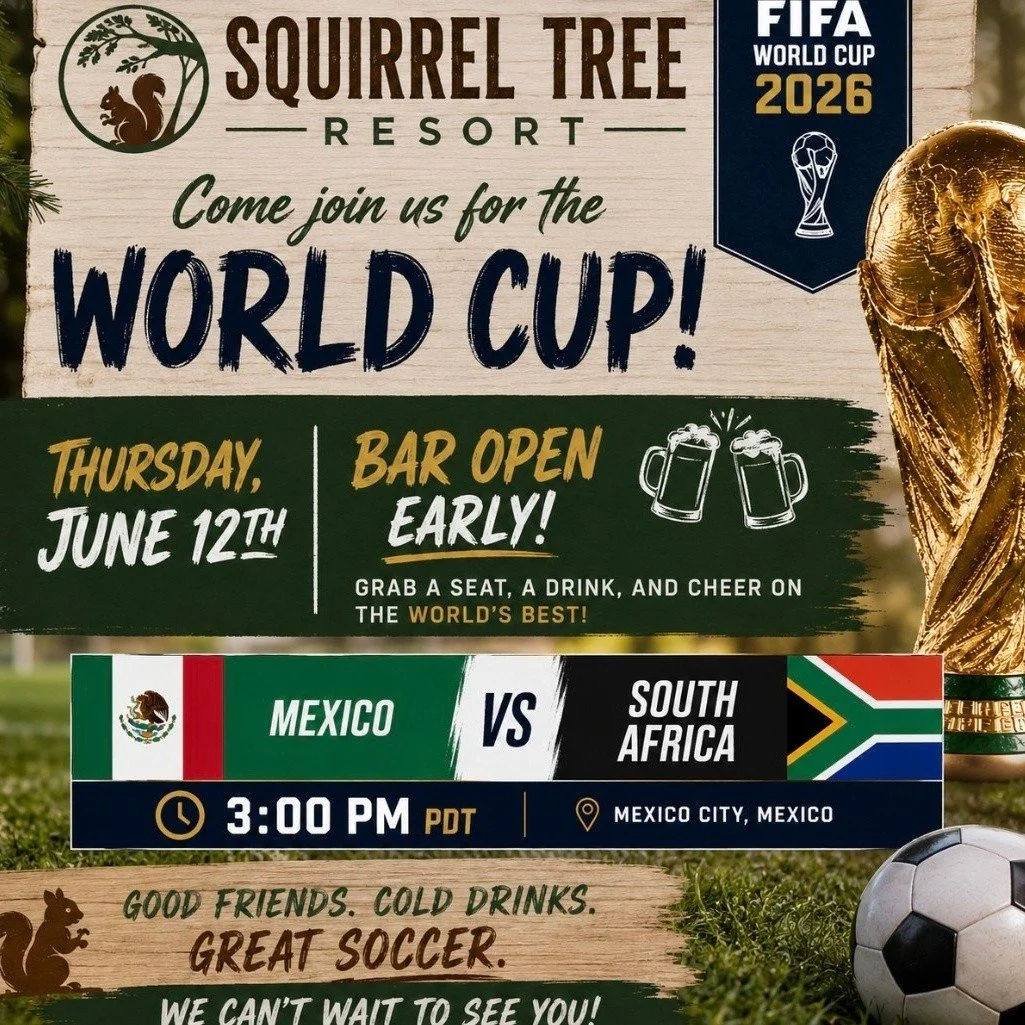 ⚽ FIFA WORLD CUP 2026 AT THE SQUIRREL TREE RESORT! ⚽
The bar will be open early on Thursday, June 12th, so come catch all the action as Mexico takes on South Africa at 3:00 p.m.
Grab a cold drink, enjoy some great food, and cheer on your favorite tea