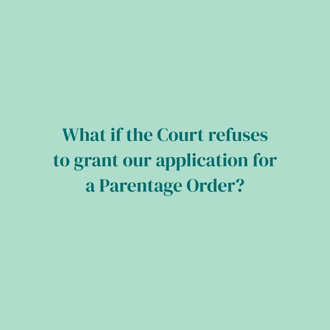 What if the Court refuses to grant our application for a Parentage Order?

If a Court refuses to grant an application for a Parentage Order, the consequence is that the child&rsquo;s original birth certificate cannot be changed (that is, it will not 