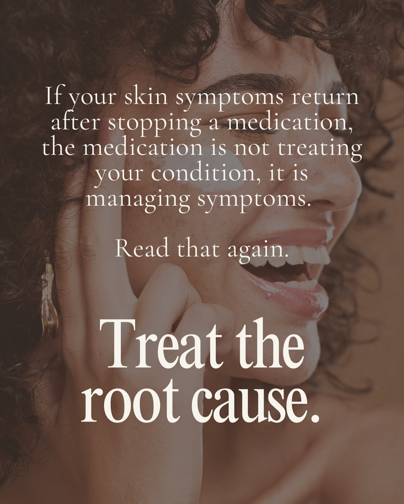 Pharmaceutical medications are incredible and can be beneficial or lifesaving in many situations. However, I see them used a lot in dermatology to manage symptoms while root causes are ignored. For long-term resolution, determining and treating under