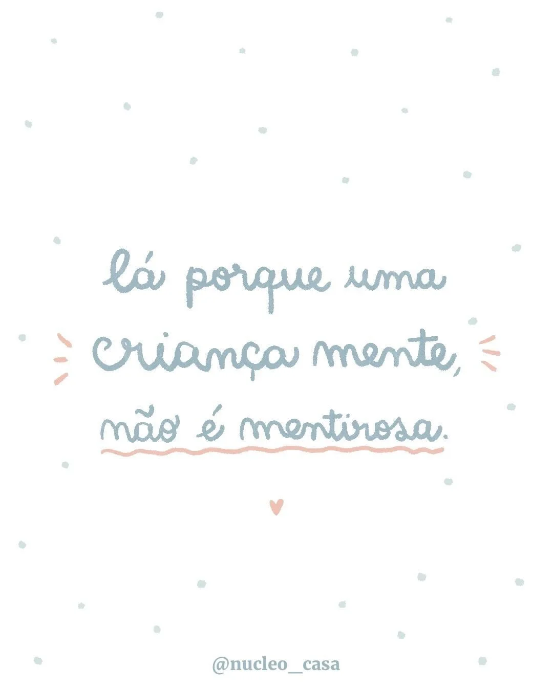 S&oacute; porque uma crian&ccedil;a mente, n&atilde;o significa que seja mentirosa.

A Beatriz disse que n&atilde;o foi ela.
O Rodrigo disse que j&aacute; tinha feito os trabalhos.

Ser mentiroso &eacute; uma identidade, mas mentir, na inf&acirc;ncia
