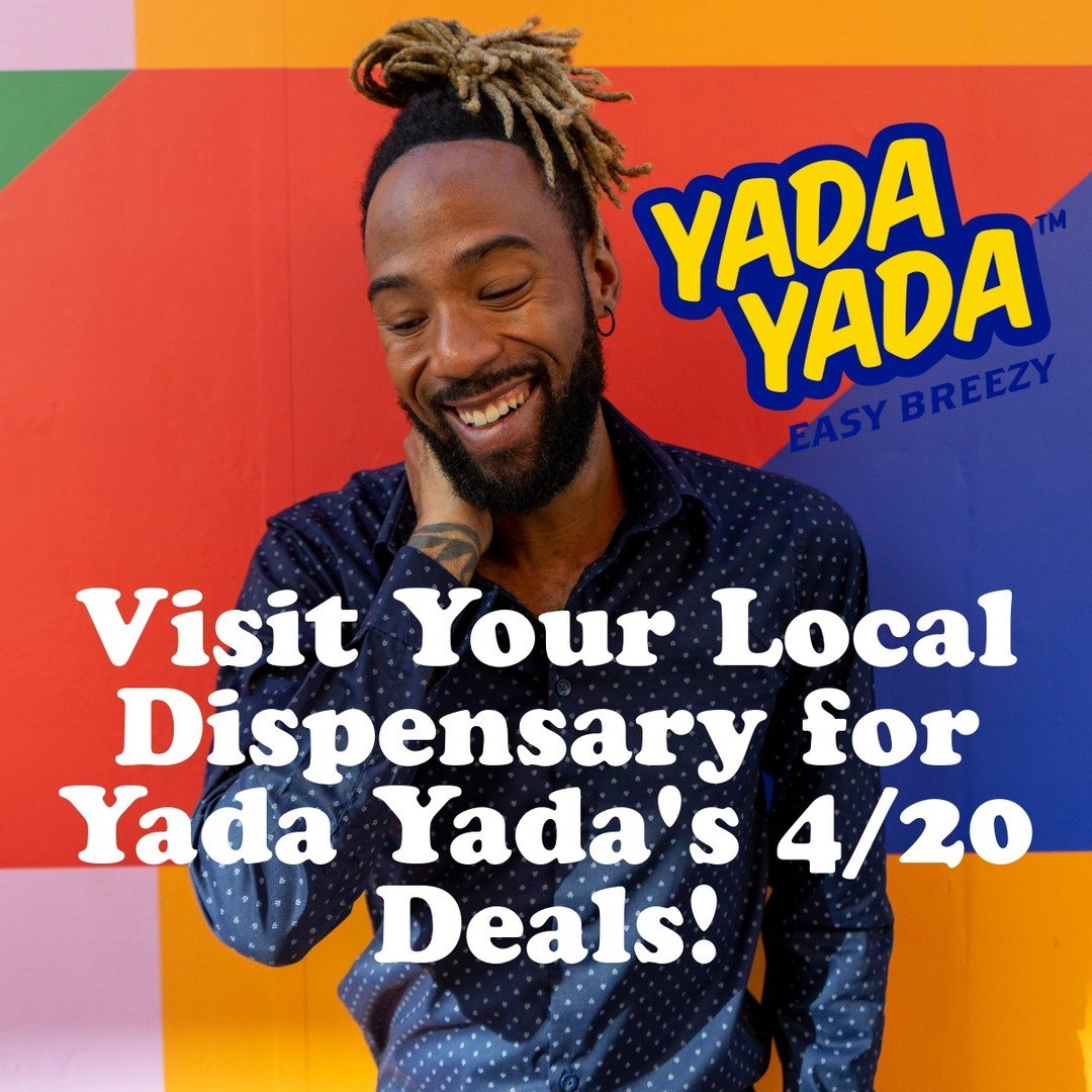 Don't forget to visit your favorite local dispensaries to score your 4/20 deals on Yada Yada!