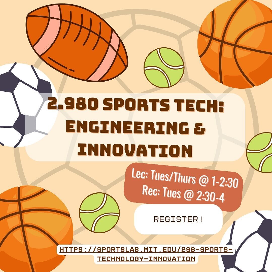 REGISTER for 2.98/2.980 Sports Technology: Engineering and Innovation! UG and grad students all welcome! 2.98/2.980 examines the future of sports technology across technical disciplines, including mechanical design, biomechanics, quantified self, spo