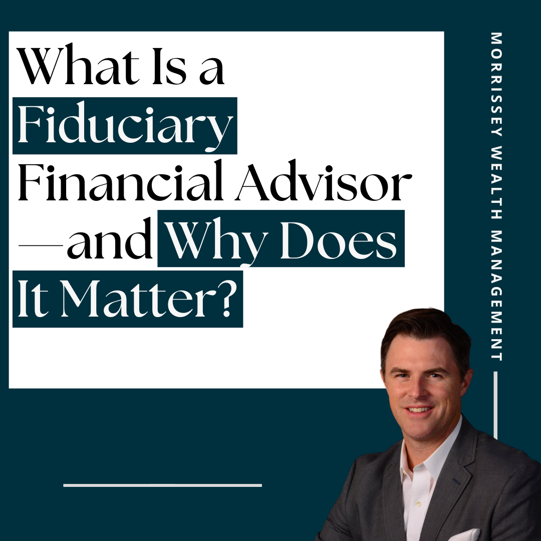 What Is a Fiduciary Financial Advisor—and Why Does It Matter?